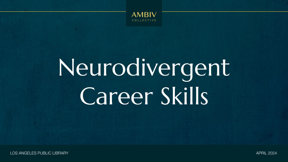 A dark teal background with white text read "Neurodivergent Career Skills" with "AMBIV Collective" logo in yellow; "Los Angeles Public Library" and "APRIL 2024" in white.